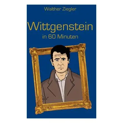 "Wittgenstein in 60 Minuten" - "" ("Ziegler Walther")