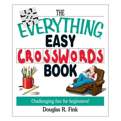 "The Everything Easy Cross-Words Book: Challenging Fun for Beginners" - "" ("Fink Douglas R.")