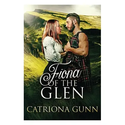 "Fiona Of The Glen: A Scottish Historical Romance" - "" ("Gunn Catriona")