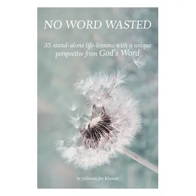 "No Word Wasted: 35 stand-alone life-lessons with a unique perspective from God's Word" - "" ("K