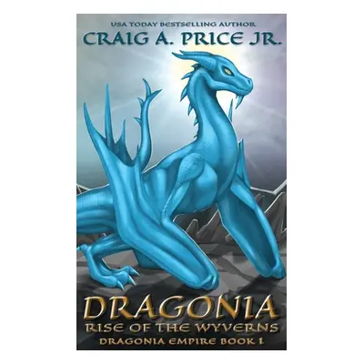 "Dragonia Rise of the Wyverns" - "" ("Price Craig A. Jr.")