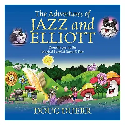 "The Adventures of Jazz and Elliott: Danielle Goes to the Magical Land of Roop-E-Doo" - "" ("Due