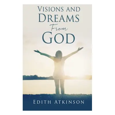 "Visions and Dreams From God" - "" ("Atkinson Edith")