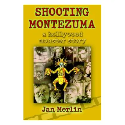 "Shooting Montezuma: A Hollywood Monster Story" - "" ("Merlin Jan")