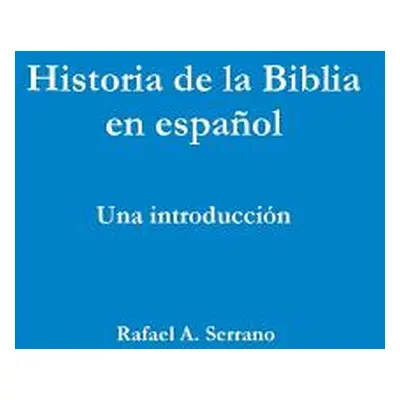 "Historia de La Biblia En Espanol" - "" ("Serrano Rafael A.")