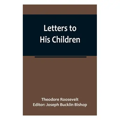 "Letters to His Children" - "" ("Roosevelt Theodore")