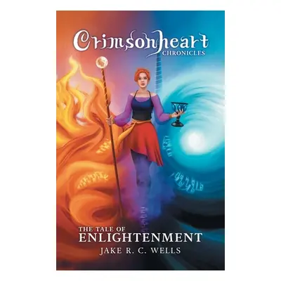 "Crimsonheart Chronicles: The Tale of Enlightenment" - "" ("Wells Jake R. C.")