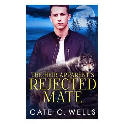 "The Heir Apparent's Rejected Mate" - "" ("Wells Cate C.")