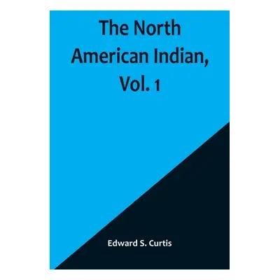 "The North American Indian, Vol. 1" - "" ("S. Curtis Edward")