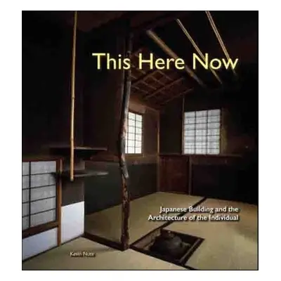 "This Here Now: Japanese Building and the Architecture of the Individual" - "" ("Nute Kevin")