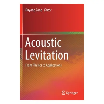 "Acoustic Levitation: From Physics to Applications" - "" ("Zang Duyang")