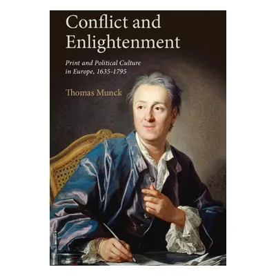 "Conflict and Enlightenment: Print and Political Culture in Europe, 1635-1795" - "" ("Munck Thom