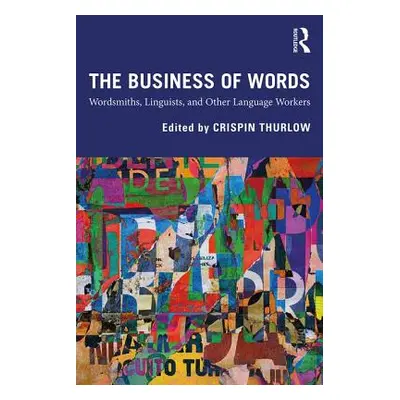 "The Business of Words: Wordsmiths, Linguists, and Other Language Workers" - "" ("Thurlow Crispi