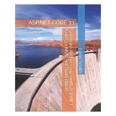 "Software Architecture with ASP.NET Core 3.1 MVC Second Edition" - "" ("Smith Lynn")