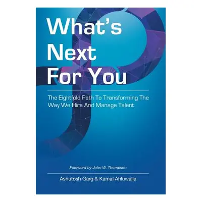 "What's Next for You: The Eightfold Path to Transforming the Way We Hire and Manage Talent" - ""