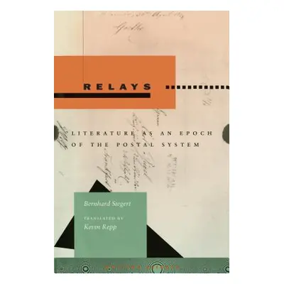 "Relays: Literature as an Epoch of the Postal System" - "" ("Siegert Bernhard")