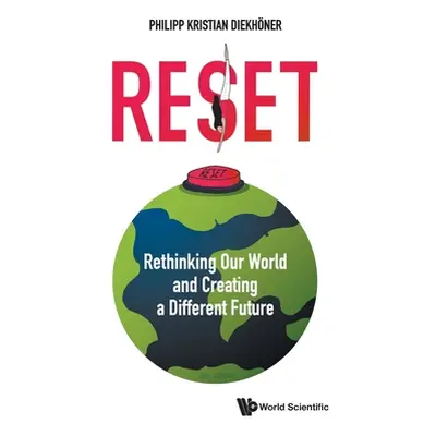 "Reset: Rethinking Our World and Creating a Different Future" - "" ("Diekhoner Philipp Kristian"