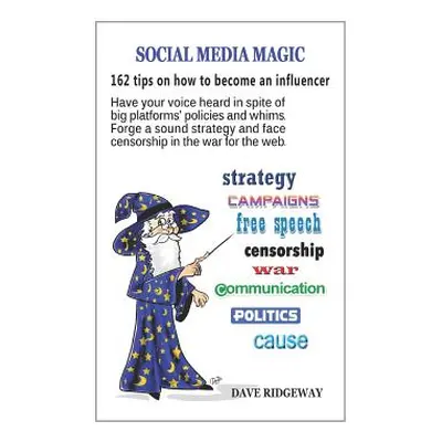 "Social media magic: 162 tips on how to become an influencer: Have your voice heard in spite of 