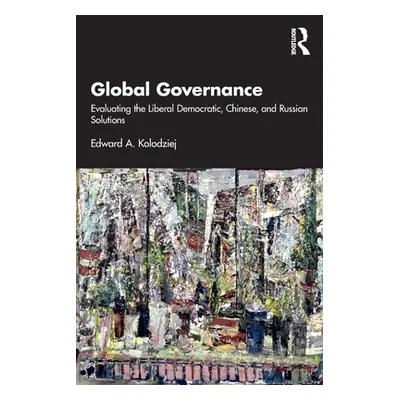 "Global Governance: Evaluating the Liberal Democratic, Chinese, and Russian Solutions" - "" ("Ko