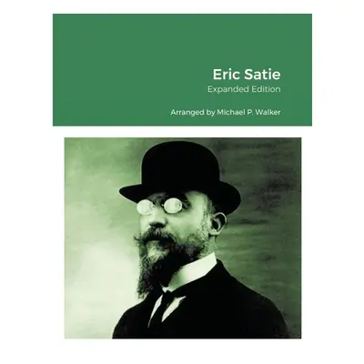 "Eric Satie: Expanded Edition" - "" ("Walker Michael")