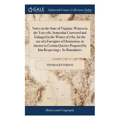 "Notes on the State of Virginia; Written in the Year 1781, Somewhat Corrected and Enlarged in th