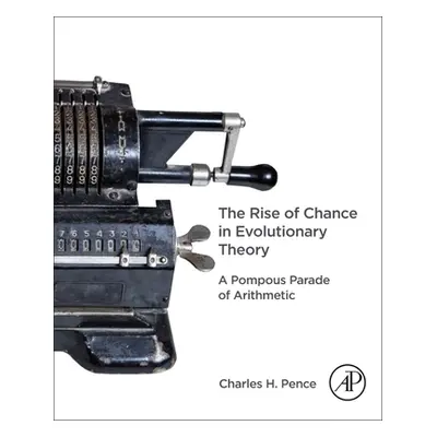 "The Rise of Chance in Evolutionary Theory: A Pompous Parade of Arithmetic" - "" ("Pence Charles