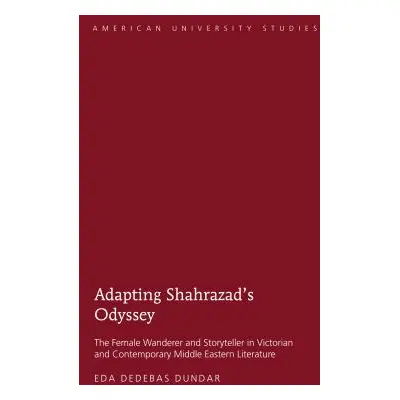 "Adapting Shahrazad's Odyssey; The Female Wanderer and Storyteller in Victorian and Contemporary