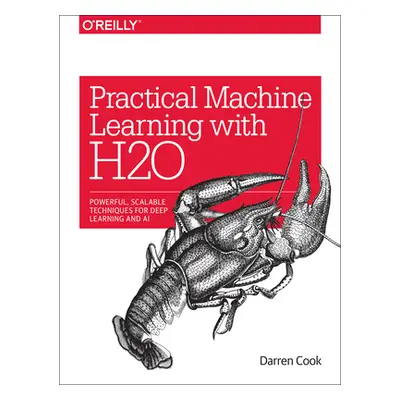 "Practical Machine Learning with H2O: Powerful, Scalable Techniques for Deep Learning and AI" - 