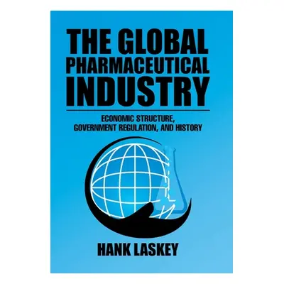 "The Global Pharmaceutical Industry: Economic Structure, Government Regulation, and History" - "