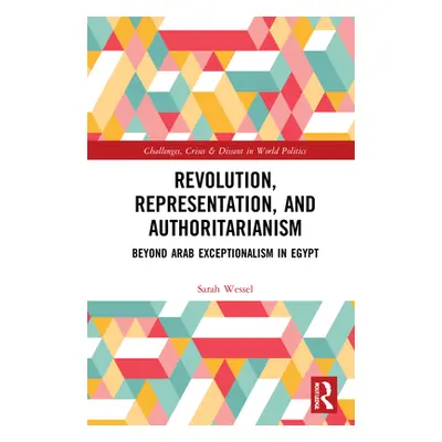 "Revolution, Representation, and Authoritarianism: Beyond Arab Exceptionalism in Egypt" - "" ("W