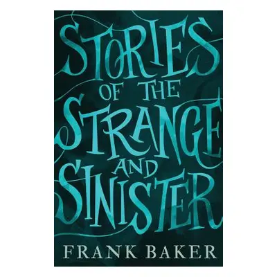 "Stories of the Strange and Sinister (Valancourt 20th Century Classics)" - "" ("Baker Frank")