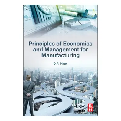 "Principles of Economics and Management for Manufacturing Engineering" - ""