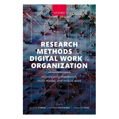 "Research Methods for Digital Work and Organization: Investigating Distributed, Multi-Modal, and