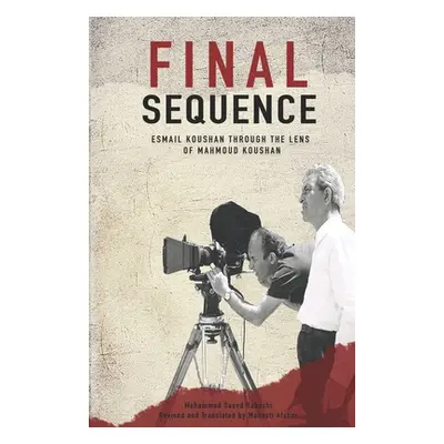 "Final Sequence: Esmail Koushan Through the Lens of Mahmoud Koushan" - "" ("Habashi Saeed")