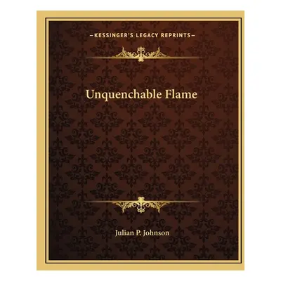 "Unquenchable Flame" - "" ("Johnson Julian P.")