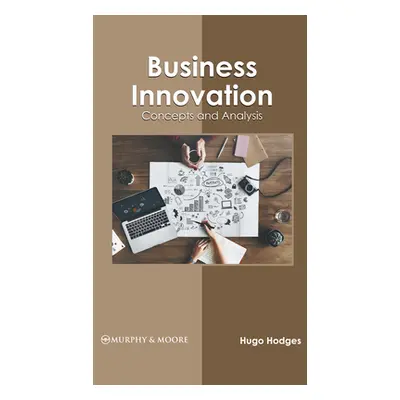 "Business Innovation: Concepts and Analysis" - "" ("Hodges Hugo")