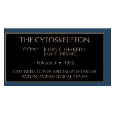 "Cytoskeleton in Specialized Tissues and in Pathological States: Volume 3" - "" ("Hesketh J. E."