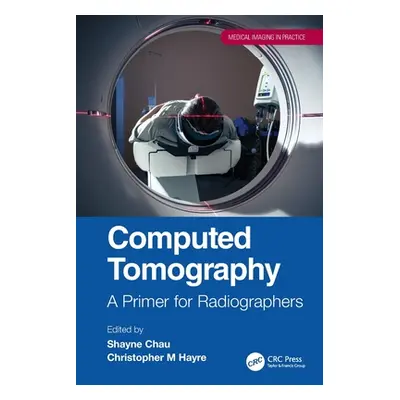 "Computed Tomography: A Primer for Radiographers" - "" ("Chau Shayne")