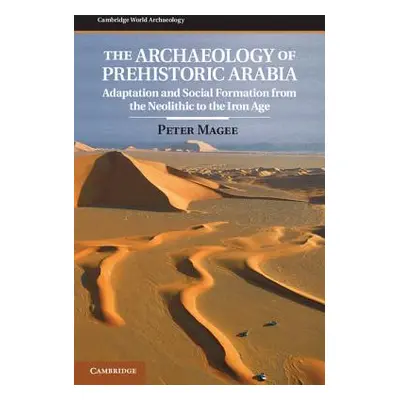 "The Archaeology of Prehistoric Arabia: Adaptation and Social Formation from the Neolithic to th