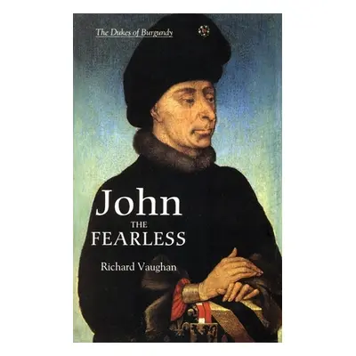 "John the Fearless: The Growth of Burgundian Power" - "" ("Vaughan Richard")