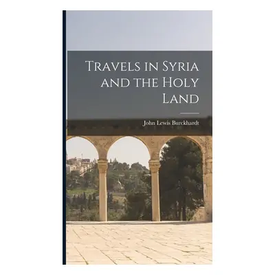 "Travels in Syria and the Holy Land" - "" ("Burckhardt John Lewis")