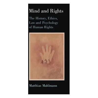 "Mind and Rights: The History, Ethics, Law and Psychology of Human Rights" - "" ("Mahlmann Matth