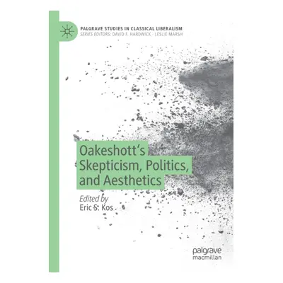 "Oakeshott's Skepticism, Politics, and Aesthetics" - "" ("Kos Eric S.")