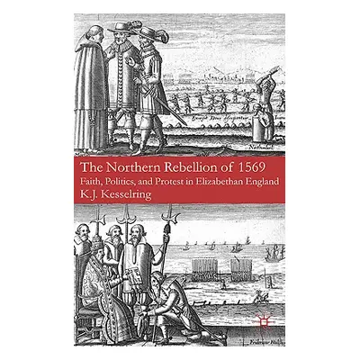 "The Northern Rebellion of 1569: Faith, Politics, and Protest in Elizabethan England" - "" ("Kes