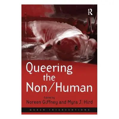 "Queering the Non/Human" - "" ("Hird Myra J.")