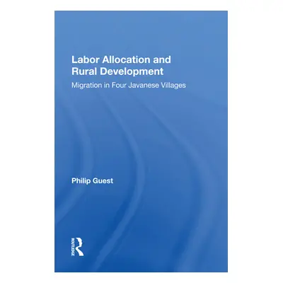 "Labor Allocation and Rural Development: Migration in Four Javanese Villages" - "" ("Guest Phili