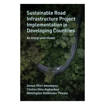 "Sustainable Road Infrastructure Project Implementation in Developing Countries: An Integrated M