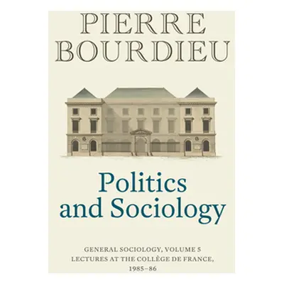 "Politics and Sociology: General Sociology, Volume 5" - "" ("Bourdieu Pierre")