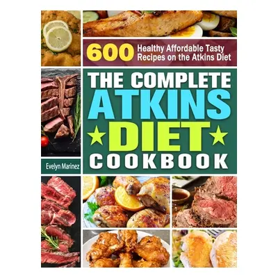 "The Complete Atkins Diet Cookbook: 600 Healthy Affordable Tasty Recipes on the Atkins Diet" - "