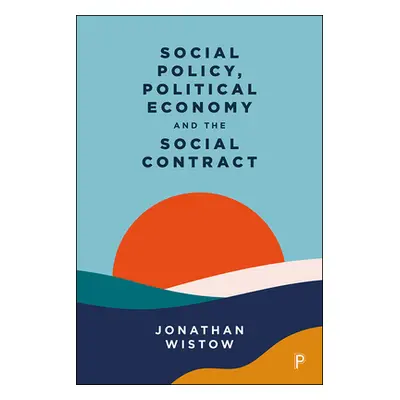 "Social Policy, Political Economy and the Social Contract" - "" ("Wistow Jonathan")